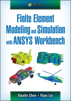 Finite Element Modeling and Simulation with ANSYS Workbench - Xiaolin Chen, Yijun Liu