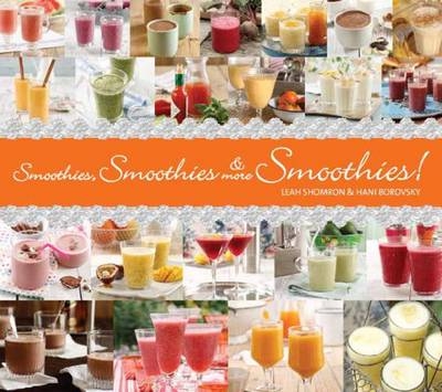 Smoothies, Smoothies & More Smoothies! - Leah Shomron, Hanni Borowski