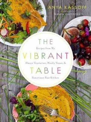 The Vibrant Table - Anya Kassoff