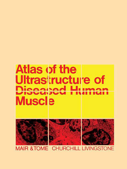 Atlas of the Ultrastructure of Diseased Human Muscle -  W G P Mair,  F M S Tome
