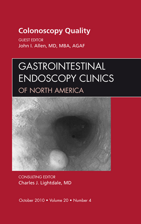 Quality Colonoscopy, An Issue of Gastrointestinal Endoscopy Clinics -  John I. Allen