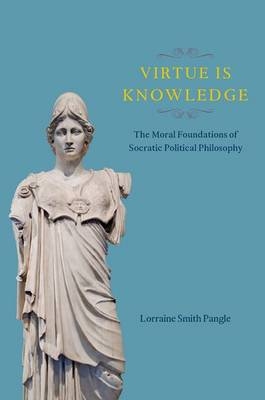 Virtue Is Knowledge - Lorraine Smith Pangle