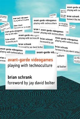 Avant-garde Videogames - Brian Schrank