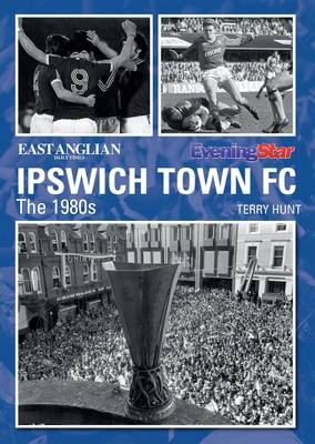 Ipswich Town Football Club: The 1980s - Terry Hunt
