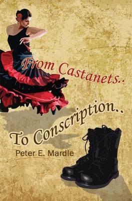 From Castanets to Conscription - Peter Mardle