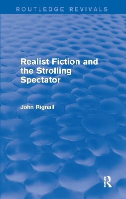 Realist Fiction and the Strolling Spectator (Routledge Revivals) - John Rignall