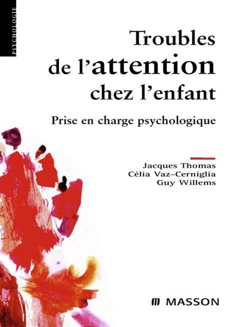 Troubles de l''attention chez l''enfant -  Jacques Thomas,  Celia Vaz-Cerniglia,  Guy Willems