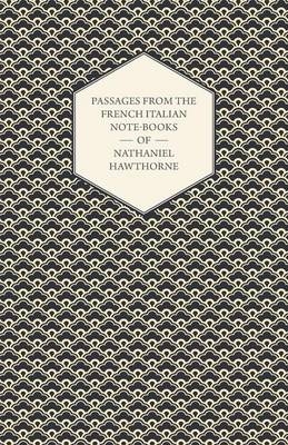 Passages From The French Italian Note-Books Of Nathaniel Hawthorne - Nathaniel Hawthorne