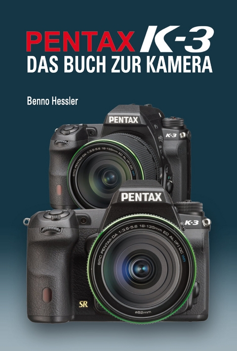 Pentax K-3  Das Buch zur Kamera - Benno Hessler