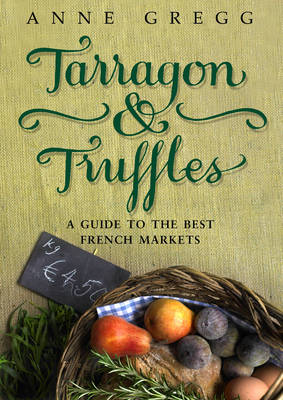 Tarragon & Truffles - Anne Gregg