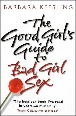 The Good Girl's Guide To Bad Girl Sex - Barbara Keesling