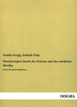Wanderungen durch die Prärien und das nördliche Mexiko. Bd.1-3 - Josiah Gregg