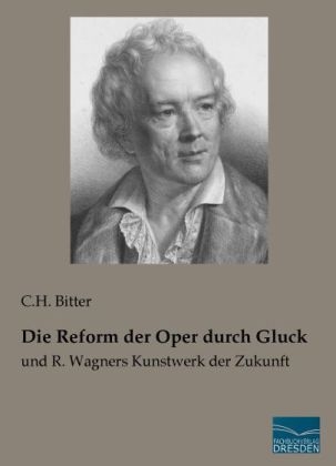 Die Reform der Oper durch Gluck - C. H. Bitter