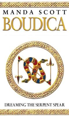 Boudica: Dreaming The Serpent Spear - Manda Scott