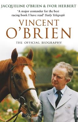 Vincent O'Brien - The Official Biography - Ivor Herbert, Jacqueline O'Brien