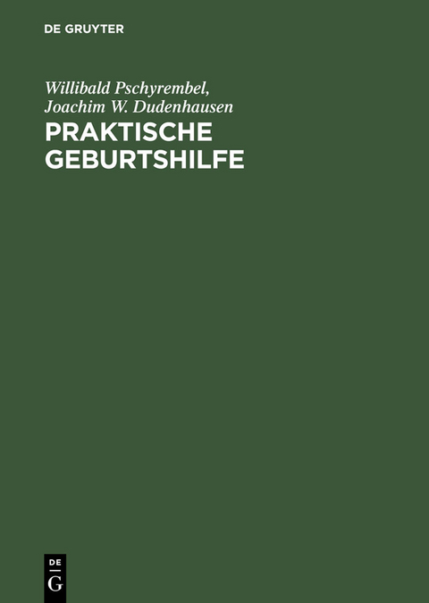Praktische Geburtshilfe - Willibald Pschyrembel, Joachim W. Dudenhausen