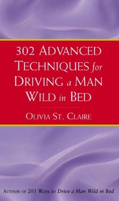302 Advanced Techniques for Driving a Man Wild in Bed - Olivia St Claire