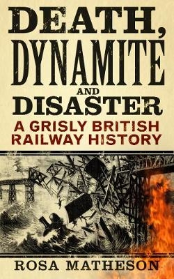 Death, Dynamite and Disaster - Rosa Matheson