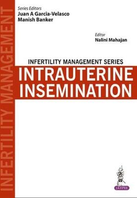 Infertility Management Series: Intrauterine Insemination - Juan A Garcia-Velasco, Manish Banker