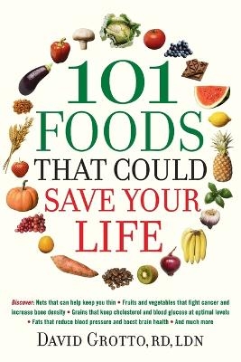 101 Foods That Could Save Your Life - David Grotto
