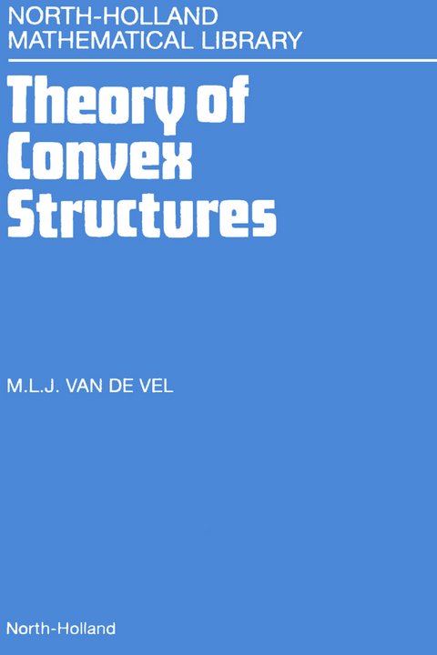 Theory of Convex Structures -  M.L.J. van de Vel