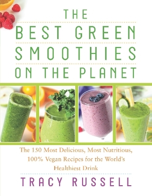 The Best Green Smoothies on the Planet - Tracy Russell