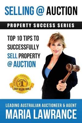 Selling @ Auction; Top 10 Tips to Successfully Sell Property @ Auction - Maria Lawrance