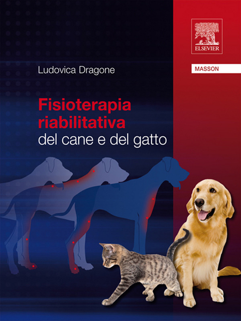 Fisioterapia riabilitativa del cane e del gatto -  Ludovica Dragone