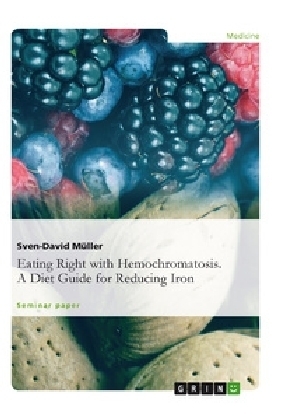 Eating Right with Hemochromatosis. A Diet Guide for Reducing Iron - Sven-David Müller