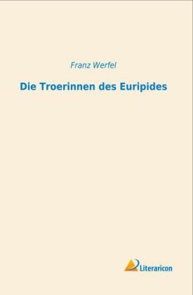 Die Troerinnen des Euripides - Franz Werfel