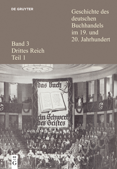 Geschichte des deutschen Buchhandels im 19. und 20. Jahrhundert. Band 3: Drittes Reich. Teil 1 - 