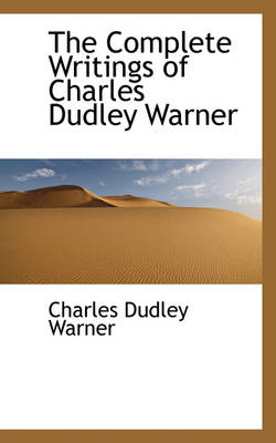 The Complete Writings of Charles Dudley Warner - Charles Dudley Warner