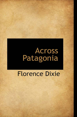 Across Patagonia - Lady Florence Dixie