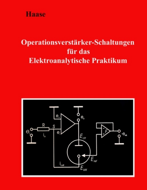 Operationsverstärker-Schaltungen für das Elektroanalytische Praktikum - Hans-Jürgen Haase