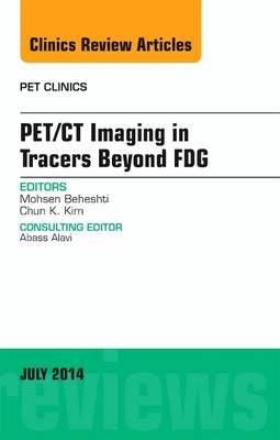 PET/CT Imaging in Tracers Beyond FDG, An Issue of PET Clinics - Mohsen Beheshti