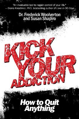 Kick Your Addiction - Frederick Woolverton, Susan Shapiro