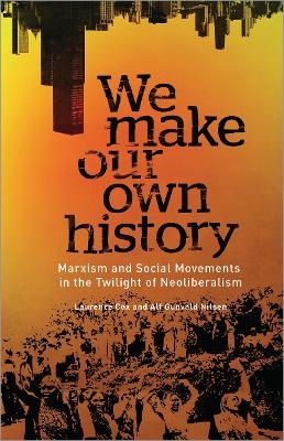 We Make Our Own History - Laurence Cox, Alf Gunvald Nilsen