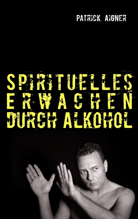 Spirituelles Erwachen durch Alkohol -  Patrick Aigner