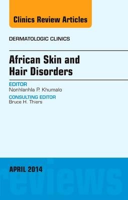 African Skin and Hair Disorders, An Issue of Dermatologic Clinics - Nonhlanhla P Khumalo