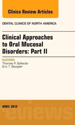 Clinical Approaches to Oral Mucosal Disorders: Part II, An Issue of Dental Clinics of North America - Thomas P. Sollecito