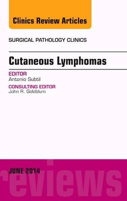 Cutaneous Lymphomas, An Issue of Surgical Pathology Clinics - Antonio Subtil