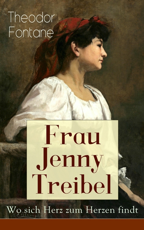 Frau Jenny Treibel - Wo sich Herz zum Herzen findt - Theodor Fontane