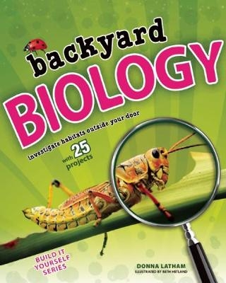 Backyard BIOLOGY - Donna Latham
