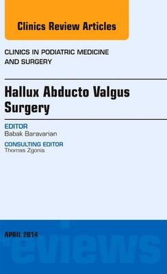 Hallux Abducto Valgus Surgery, An Issue of Clinics in Podiatric Medicine and Surgery - Babak Baravarian