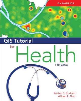 GIS Tutorial for Health - Kristen S. Kurland, Wilpen L. Gorr