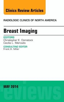 Breast Imaging, An Issue of Radiologic Clinics of North America - Christopher E. Comstock, Cecilia L. Mercado