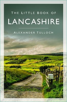 The Little Book of Lancashire - Alexander Tulloch