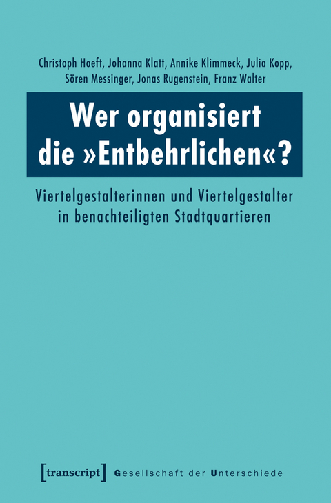 Wer organisiert die »Entbehrlichen«? - Christoph Hoeft, Johanna Klatt, Annike Klimmeck, Julia Kopp, Sören Messinger, Jonas Rugenstein, Franz Walter