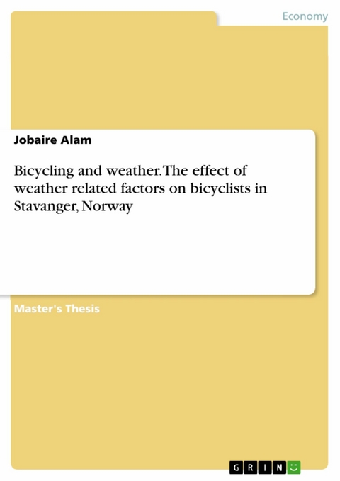 Bicycling and weather. The effect of weather related factors on bicyclists in Stavanger, Norway - Jobaire Alam