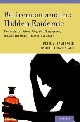 Retirement and the Hidden Epidemic - Peter A. Bamberger, Samuel B. Bacharach